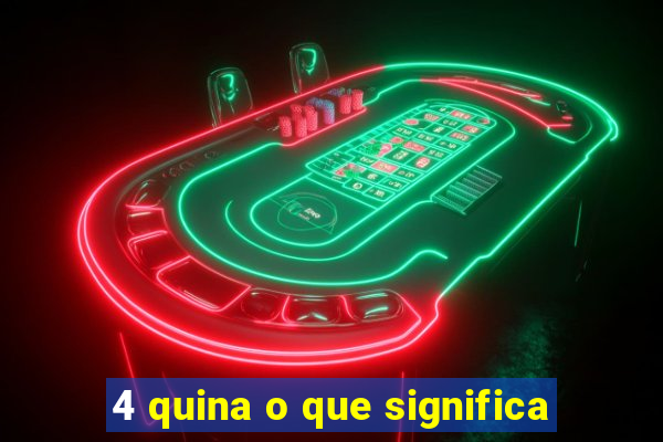 4 quina o que significa